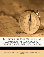 Bulletin of the Museum of Comparative Zoology at Harvard College, Volume 64...