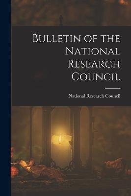 Bulletin of the National Research Council - National Research Council (U S ) (Creator)