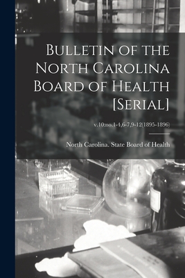 Bulletin of the North Carolina Board of Health [serial]; v.10: no.1-4,6-7,9-12(1895-1896) - North Carolina State Board of Health (Creator)