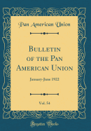 Bulletin of the Pan American Union, Vol. 54: January-June 1922 (Classic Reprint)