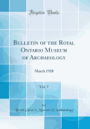 Bulletin of the Royal Ontario Museum of Archaeology, Vol. 7: March 1928 (Classic Reprint)