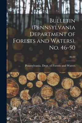 Bulletin (Pennsylvania Department of Forests and Waters), No. 46-50; 46-50 - Pennsylvania Dept of Forests and Wa (Creator)