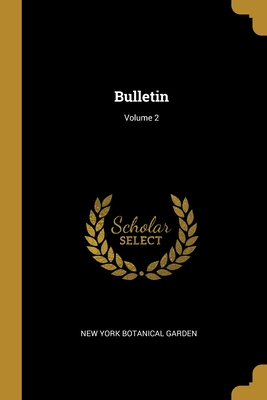 Bulletin; Volume 2 - New York Botanical Garden (Creator)