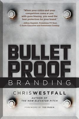 Bulletproof Branding - Westfall, Chris, and Phelps-Shih, Brenda (Designer), and Rubin, Ted (Preface by)