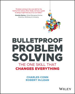 Bulletproof Problem Solving: The One Skill That Changes Everything - Conn, Charles, and McLean, Robert
