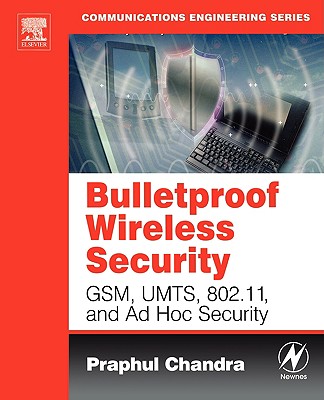 Bulletproof Wireless Security: Gsm, Umts, 802.11, and Ad Hoc Security - Chandra, Praphul