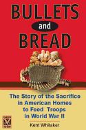Bullets & Bread: The Story of the Sacrifice in American Homes to Feed Troops in World War II