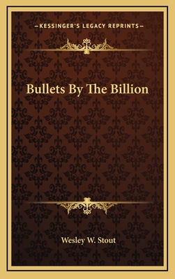 Bullets By The Billion - Stout, Wesley W