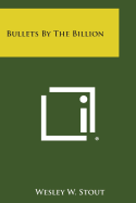 Bullets by the Billion - Stout, Wesley W