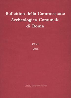 Bullettino Della Commissione Archeologica Comunale Di Roma 117, 2016 - L'Erma Di Bretschneider