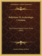 Bullettino Di Archeologia Cristiana: Del Commendatore, Anno Primo (1882)