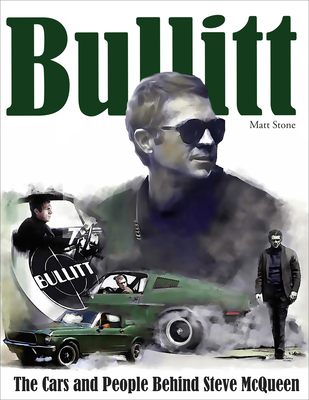 Bullitt: The Cars and People Behind Steve McQueen - Stone, Matt