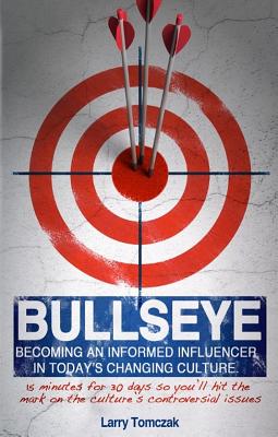 Bullseye: Becoming an Informed Influencer in Today's Changing Culture - Tomczak, Larry