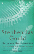 Bully For Brontosaurus - Gould, S J