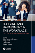 Bullying and Harassment in the Workplace: Theory, Research and Practice