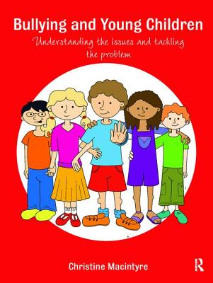 Bullying and Young Children: Understanding the Issues and Tackling the Problem - Macintyre, Christine