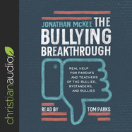 Bullying Breakthrough: Real Help for Parents and Teachers of the Bullied, Bystanders, and Bullies