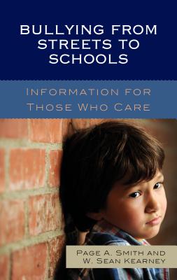 Bullying from Streets to Schools: Information for Those Who Care - Smith, Page A., and Kearney, Wowek Sean