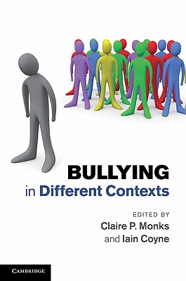 Bullying in Different Contexts - Monks, Claire P. (Editor), and Coyne, Iain (Editor)