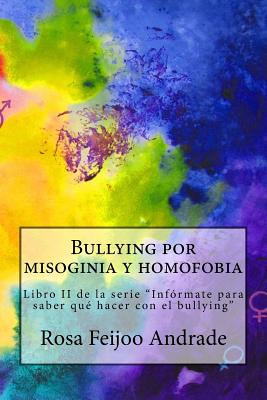 Bullying por misoginia y homofobia: Libro II de la serie "Inf?rmate para saber qu? hacer con el bullying" - Fuertes El Musa, Diana (Illustrator), and Feijoo Andrade, Rosa