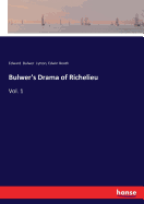 Bulwer's Drama of Richelieu: Vol. 1