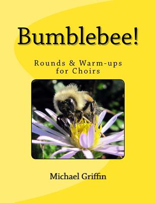 Bumblebee!: Rounds & Warm-ups for Choirs - Griffin, Michael
