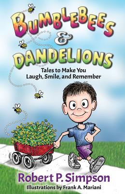 Bumblebees and Dandelions: Tales to Make You Laugh, Smile, and Remember - Simpson, Robert P, and Simpson, Michael J (Contributions by)
