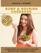 Bump and Nourish Cookbook: A Collection of Healthy Recipes for Pregnant Women
