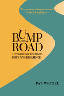 Bump In The Road: 15 Stories of Courage, Hope and Resilience