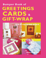 Bumper Book of Greetings Cards and Gift-Wrap: More Than 80 Step-by-Step Projects - Bolton, Vivienne