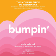 Bumpin': The Modern Guide to Pregnancy: Navigating the Wild, Weird, and Wonderful Journey from Conception Through Birth and Beyond