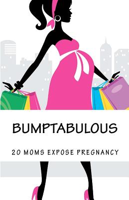 Bumptabulous: 20 Moms Expose Pregnancy - Moms, 20