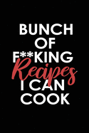 Bunch Of F**king Recipes I Can Cook: Lined Blank Notebook/Journal for Recipes / cookbook / Journaling.