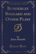 Bunderley Boggard and Other Plays (Classic Reprint)