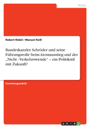 Bundeskanzler Schrder und seine F?hrungsrolle beim Atomausstieg und der "Nicht - Verkehrswende" - ein Politikstil mit Zukunft?