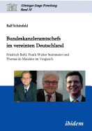 Bundeskanzleramtschefs Im Vereinten Deutschland. Friedrich Bohl, Frank-Walter Steinmeier Und Thomas de Maizi?re Im Vergleich