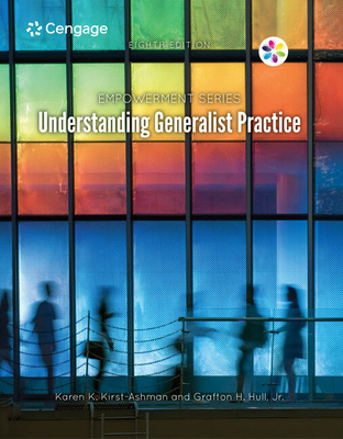 Bundle: Empowerment Series: Understanding Generalist Practice, 8th + Mindtap Social Work, 1 Term (6 Months) Printed Access Card - Kirst-Ashman, Karen K, and Hull