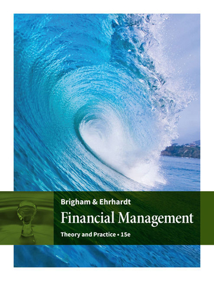 Bundle: Financial Management: Theory and Practice, Loose-Leaf Version, 15th + Cengagenow, 1 Term (6 Months) Printed Access Card - Brigham, Eugene F, and Ehrhardt, Michael C