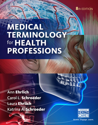 Bundle: Medical Terminology for Health Professions, 8th + Mindtap Medical Terminology, 2 Term (12 Months) Printed Access Card - Ehrlich, Ann, and Schroeder, Carol L, and Ehrlich, Laura