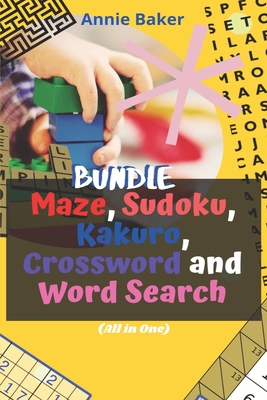 Bundle of Maze, Sudoku, Kakuro, Crossword and Word Search (All in One): The Fun and Relaxing Activity Book to Stay Alert, Sharp, Unwind and Relax - Baker, Annie