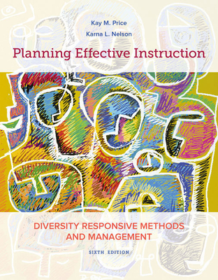 Bundle: Planning Effective Instruction: Diversity Responsive Methods and Management, Loose-Leaf Version, 6th + Mindtap Education, 1 Term (6 Months) Printed Access Card - Price, Kay M, and Nelson, Karna L