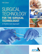 Bundle: Surgical Technology for the Surgical Technologist: A Positive Care Approach, 5th + Surgical Anatomy and Physiology for the Surgical Technologist + Study Guide with Lab Manual for the Association of Surgical Technologists' Surgical Technology for