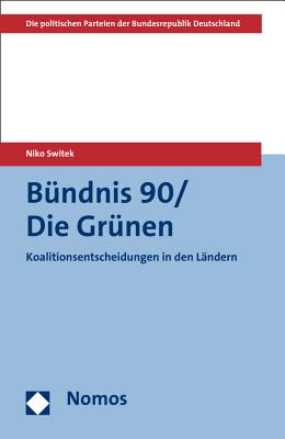 Bundnis 90/Die Grunen: Koalitionsentscheidungen in Den Landern - Switek, Niko