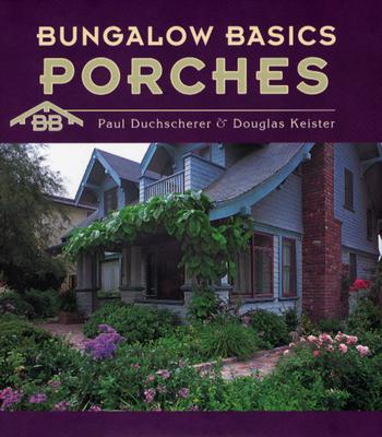 Bungalow Basics Porches  A720 - Duchscherer, Paul, and Keister, Douglas (Photographer)