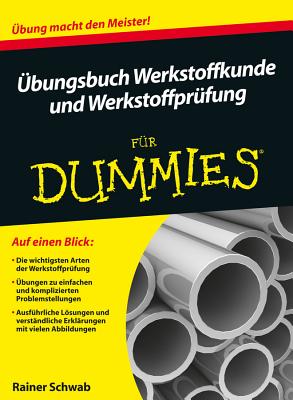 ?bungsbuch Werkstoffkunde Und Werkstoffpr?fung F?r Dummies - Schwab, Rainer