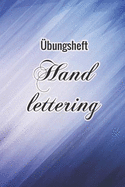 ?bungsheft Handlettering: ?bungsbuch F?r Hand Lettering - 110 Seiten Mit Vorbereitetem Muster Zum ?ben Einer Schneren Handschrift