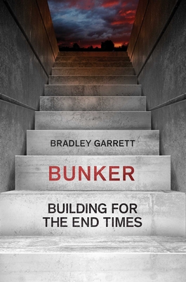 Bunker: Building for the End Times - Garrett, Bradley