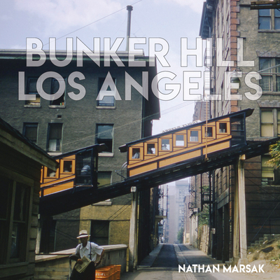 Bunker Hill Los Angeles: Essence of Sunshine and Noir - Marsak, Nathan