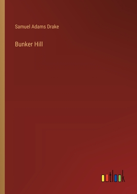 Bunker Hill - Drake, Samuel Adams