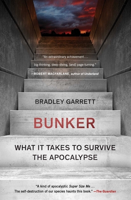 Bunker: What It Takes to Survive the Apocalypse - Garrett, Bradley